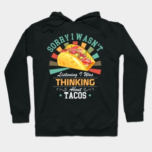 Tacos lovers Sorry I Wasn't Listening I Was Thinking About Tacos Hoodie